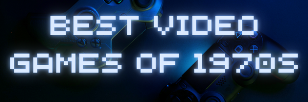 Best Video Games of 1970s